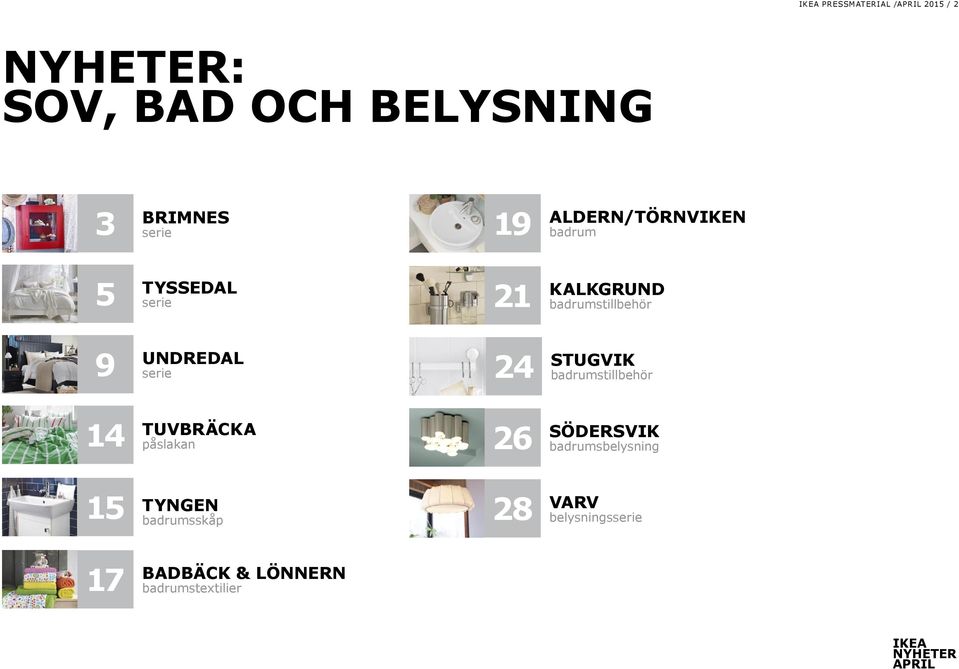 UNDREDAL serie 24 STUGVIK badrumstillbehör 14 TUVBRÄCKA påslakan 26 SÖDERSVIK