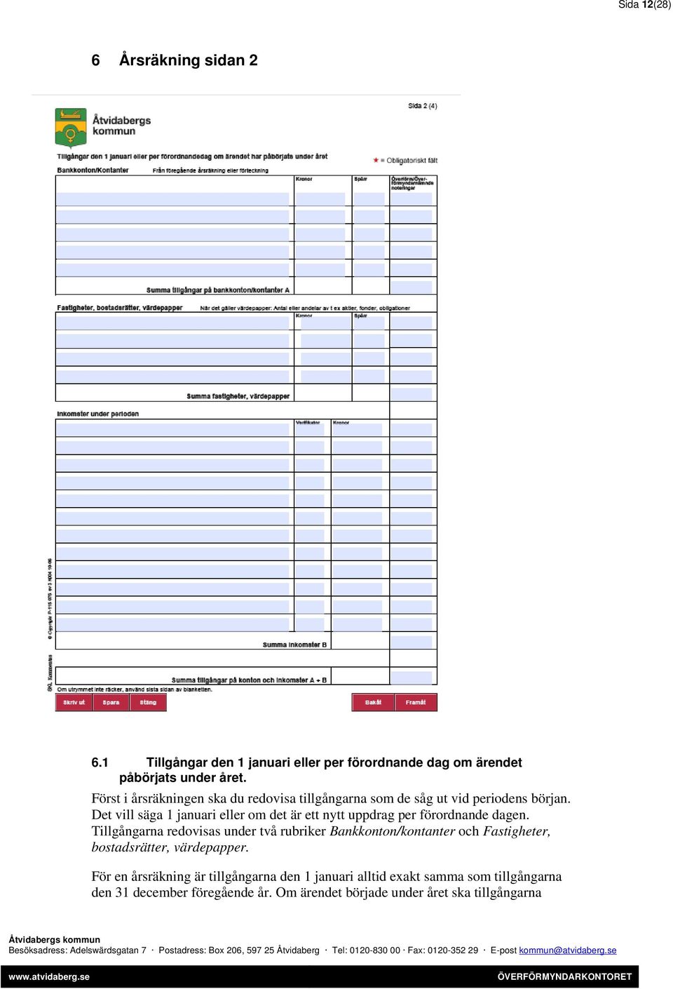 Det vill säga 1 januari eller om det är ett nytt uppdrag per förordnande dagen.