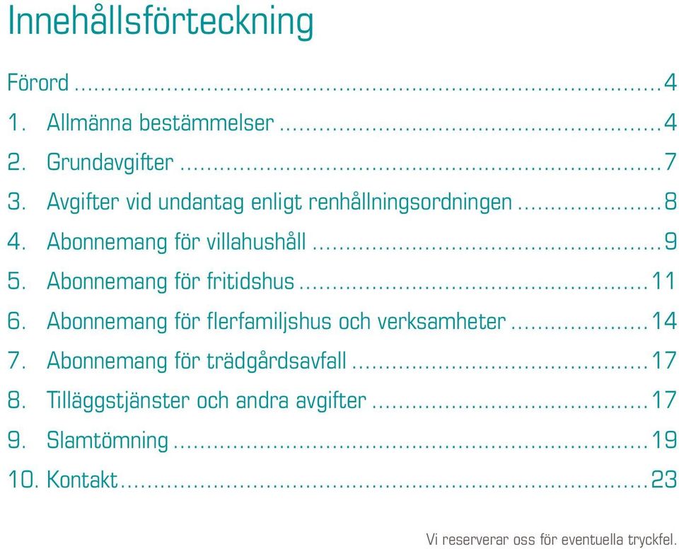 Abonnemang för fritidshus...11 6. Abonnemang för flerfamiljshus och verksamheter...14 7.