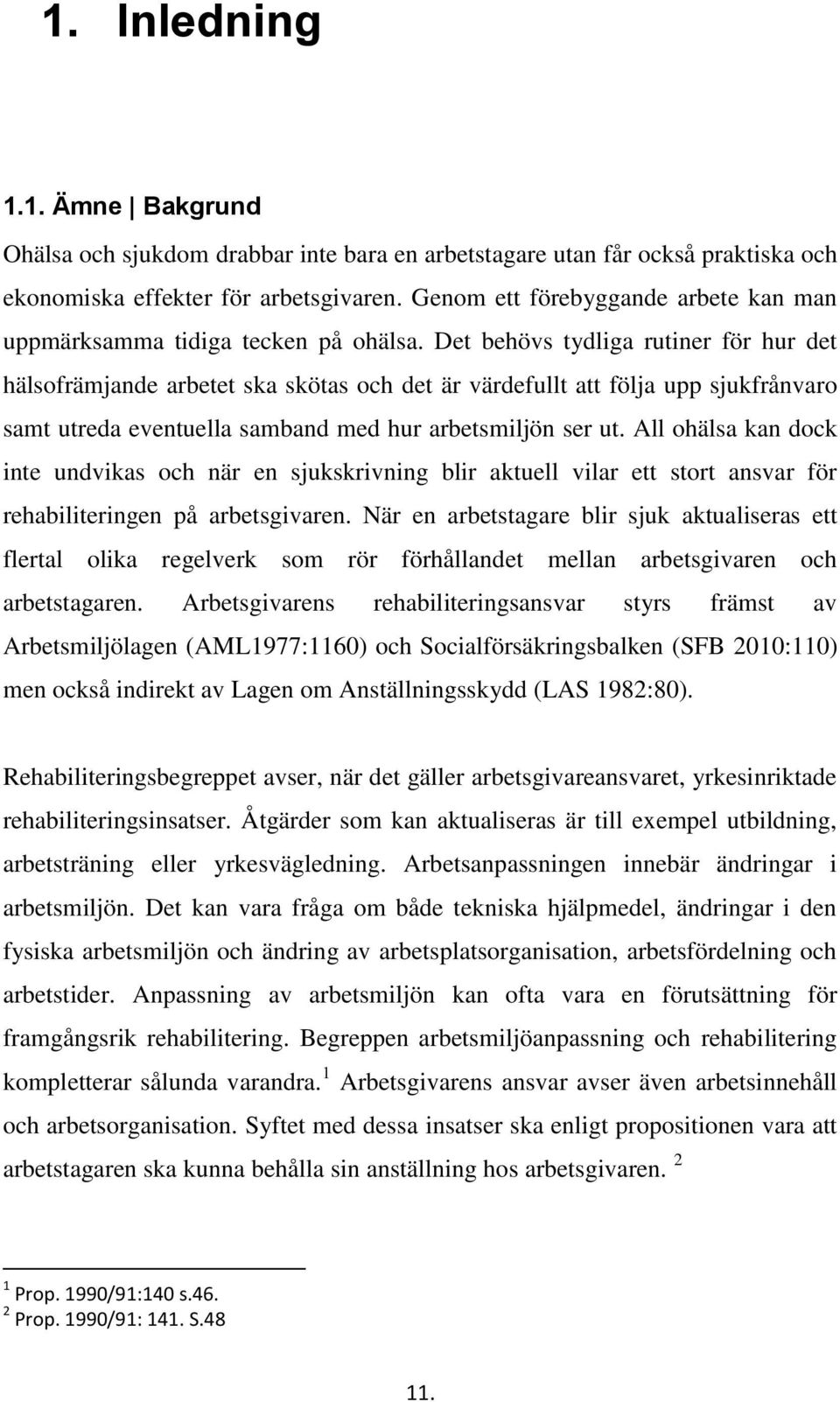 Det behövs tydliga rutiner för hur det hälsofrämjande arbetet ska skötas och det är värdefullt att följa upp sjukfrånvaro samt utreda eventuella samband med hur arbetsmiljön ser ut.