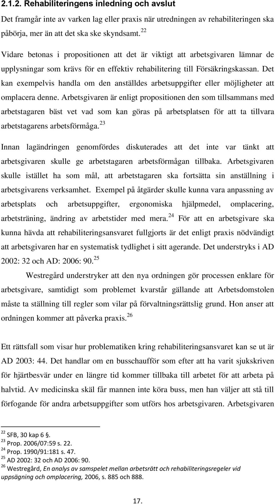 Det kan exempelvis handla om den anställdes arbetsuppgifter eller möjligheter att omplacera denne.