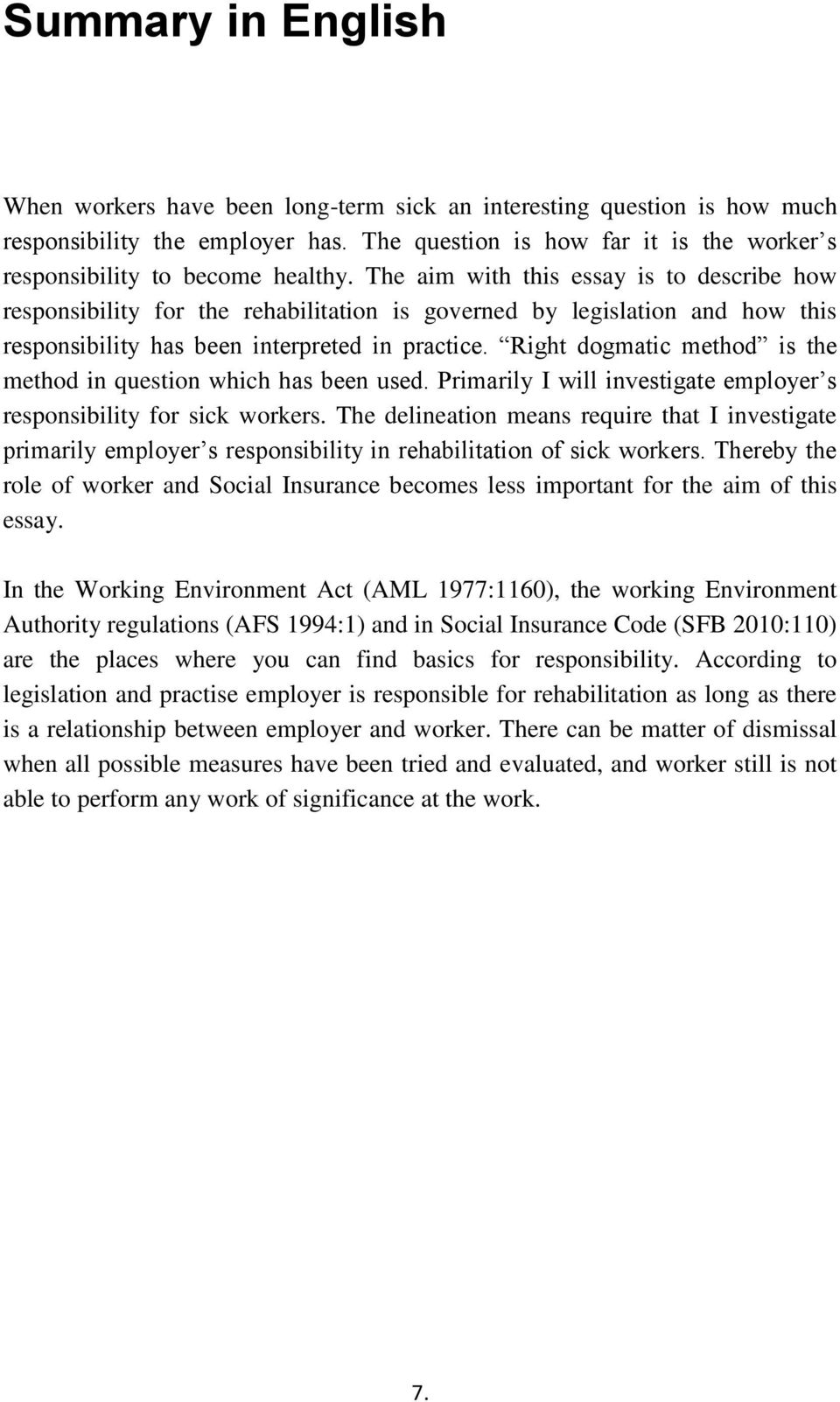 The aim with this essay is to describe how responsibility for the rehabilitation is governed by legislation and how this responsibility has been interpreted in practice.