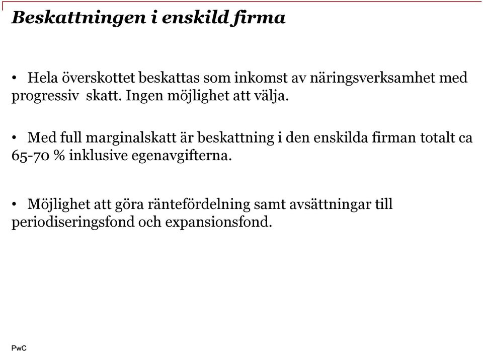 Med full marginalskatt är beskattning i den enskilda firman totalt ca 65-70 %