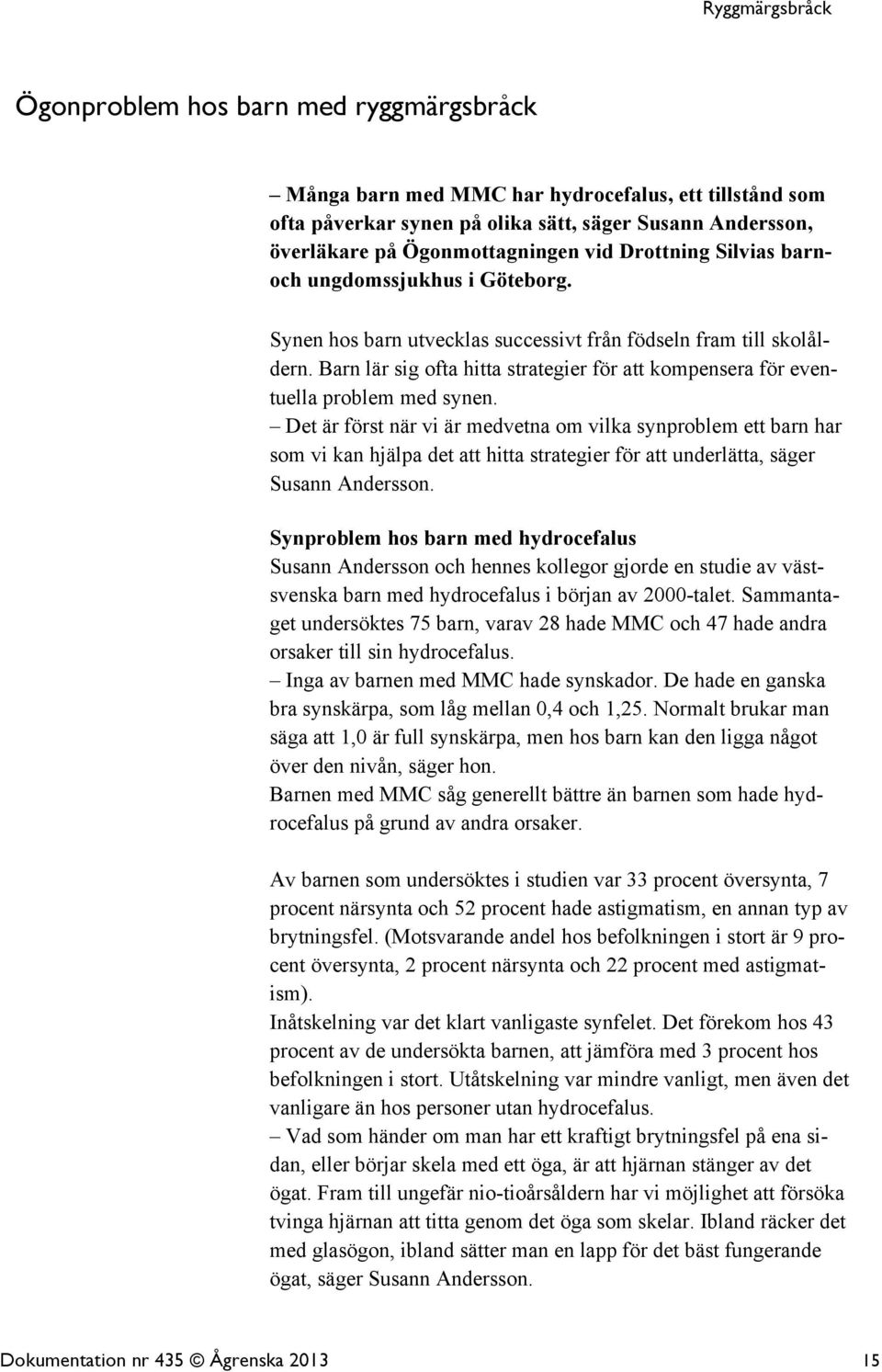 Barn lär sig ofta hitta strategier för att kompensera för eventuella problem med synen.