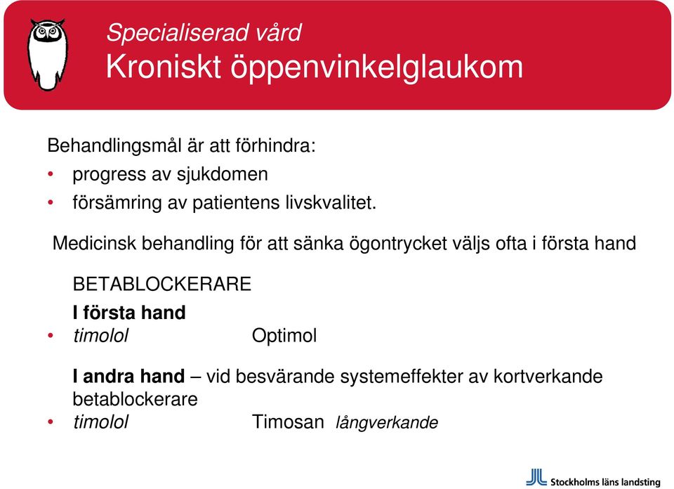 Medicinsk behandling för att sänka ögontrycket väljs ofta i första hand BETABLOCKERARE Ifö första