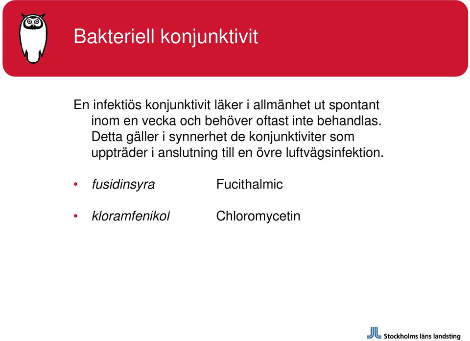 Detta gäller i synnerhet de konjunktiviter som uppträder i anslutning