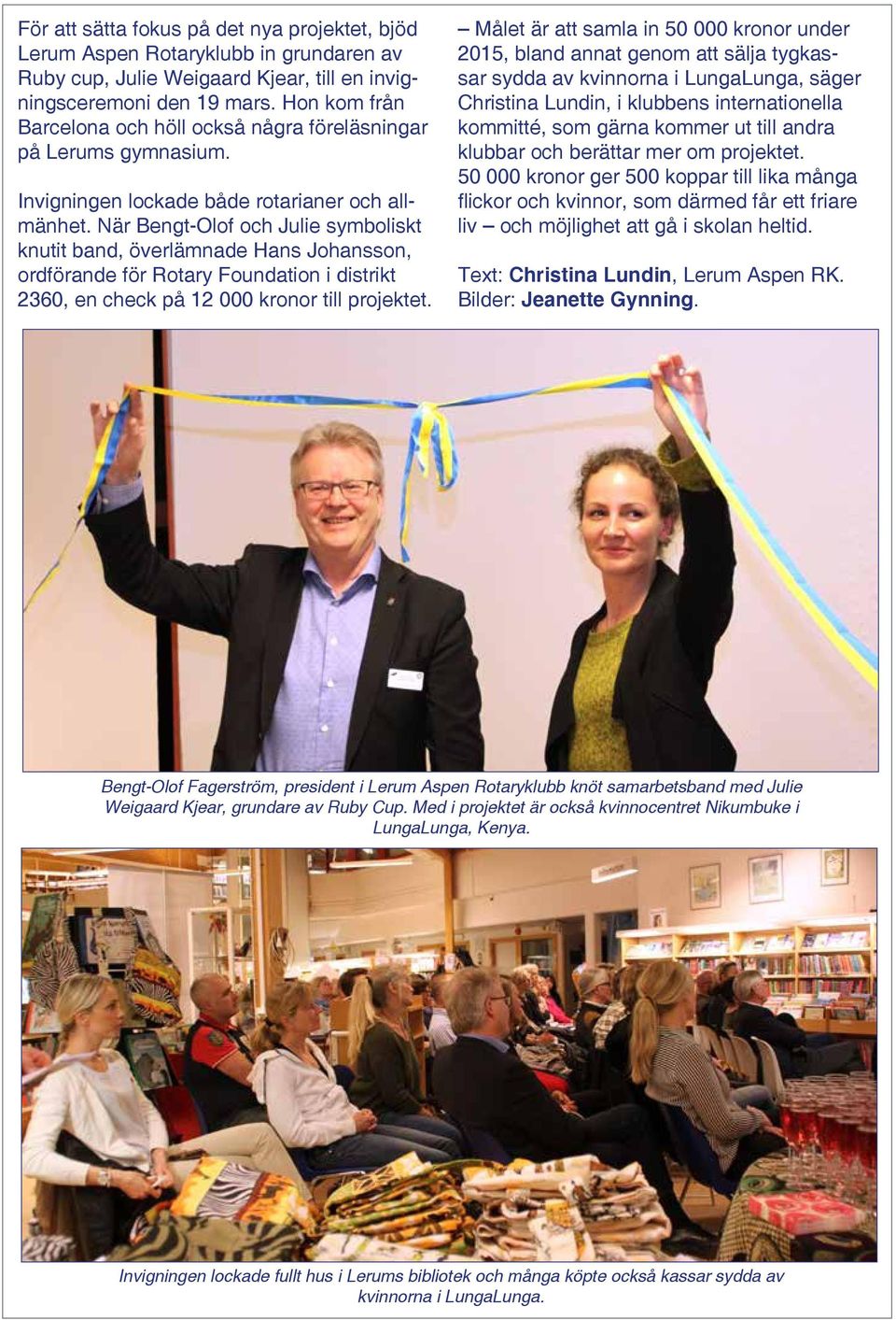 När Bengt-Olof och Julie symboliskt knutit band, överlämnade Hans Johansson, ordförande för Rotary Foundation i distrikt 2360, en check på 12 000 kronor till projektet.