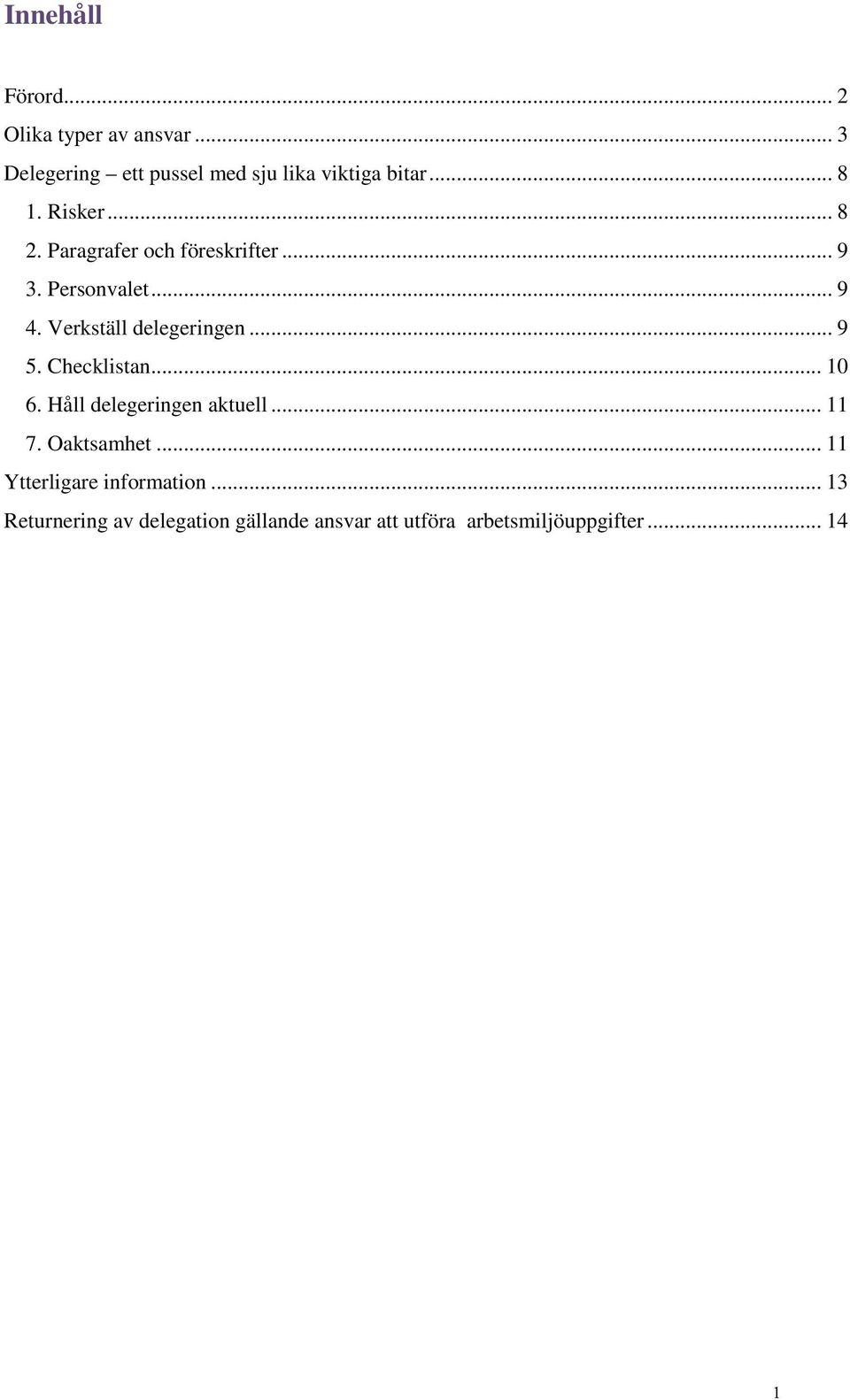 Verkställ delegeringen... 9 5. Checklistan... 10 6. Håll delegeringen aktuell... 11 7. Oaktsamhet.