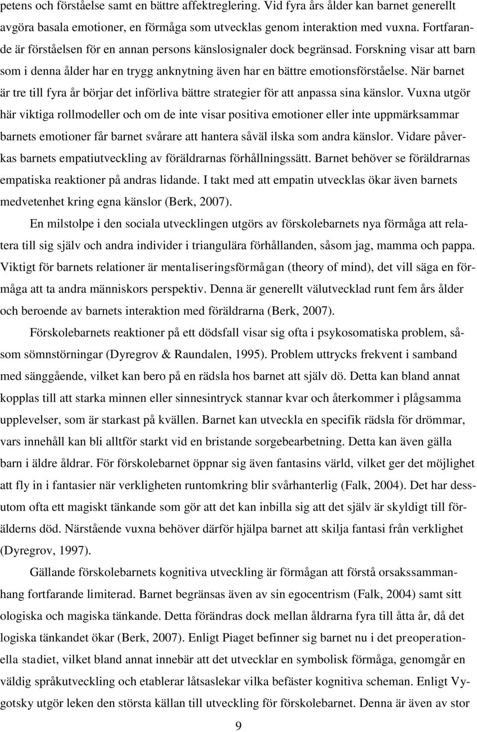 När barnet är tre till fyra år börjar det införliva bättre strategier för att anpassa sina känslor.