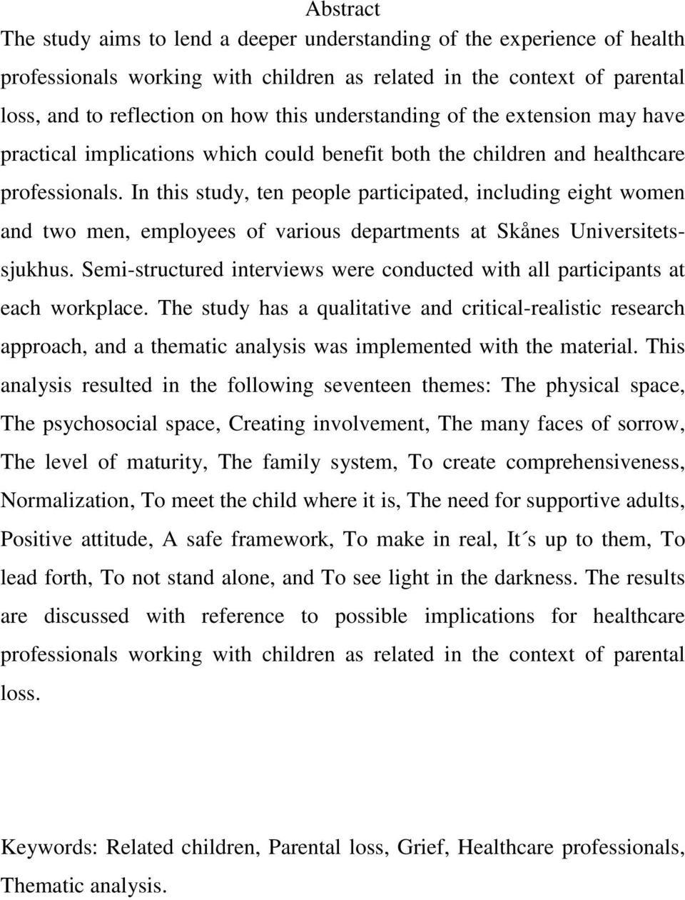 In this study, ten people participated, including eight women and two men, employees of various departments at Skånes Universitetssjukhus.