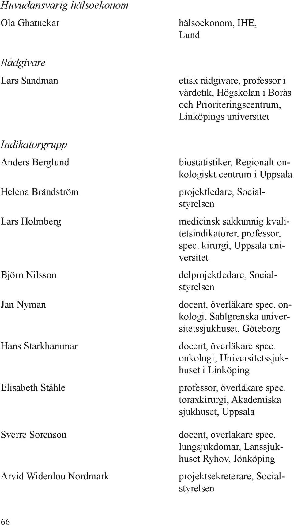 centrum i Uppsala projektledare, Socialstyrelsen medicinsk sakkunnig kvalitetsindikatorer, professor, spec.