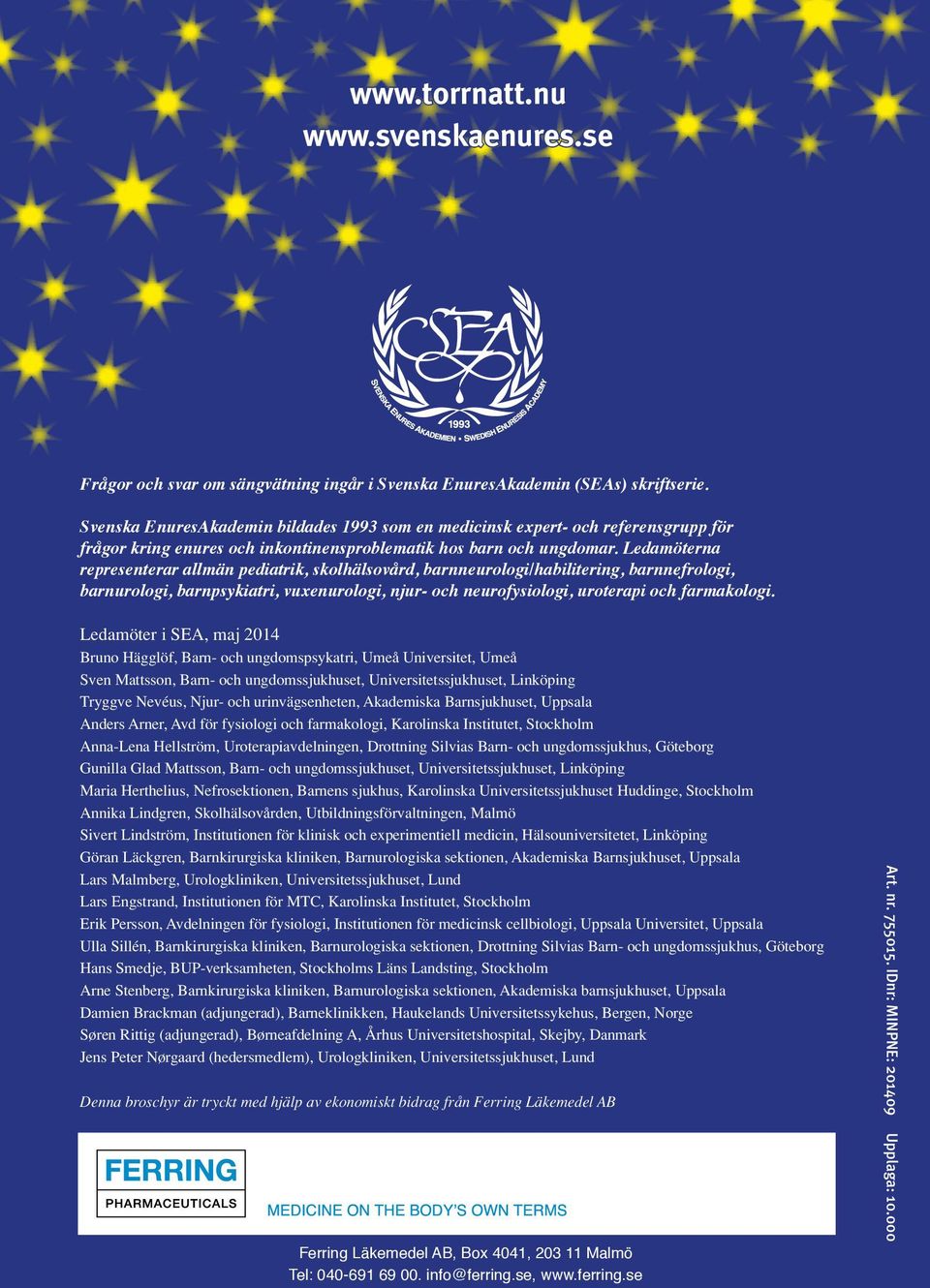 Ledamöterna representerar allmän pediatrik, skolhälsovård, barnneurologi/habilitering, barnnefrologi, barnurologi, barnpsykiatri, vuxenurologi, njur- och neurofysiologi, uroterapi och farmakologi.