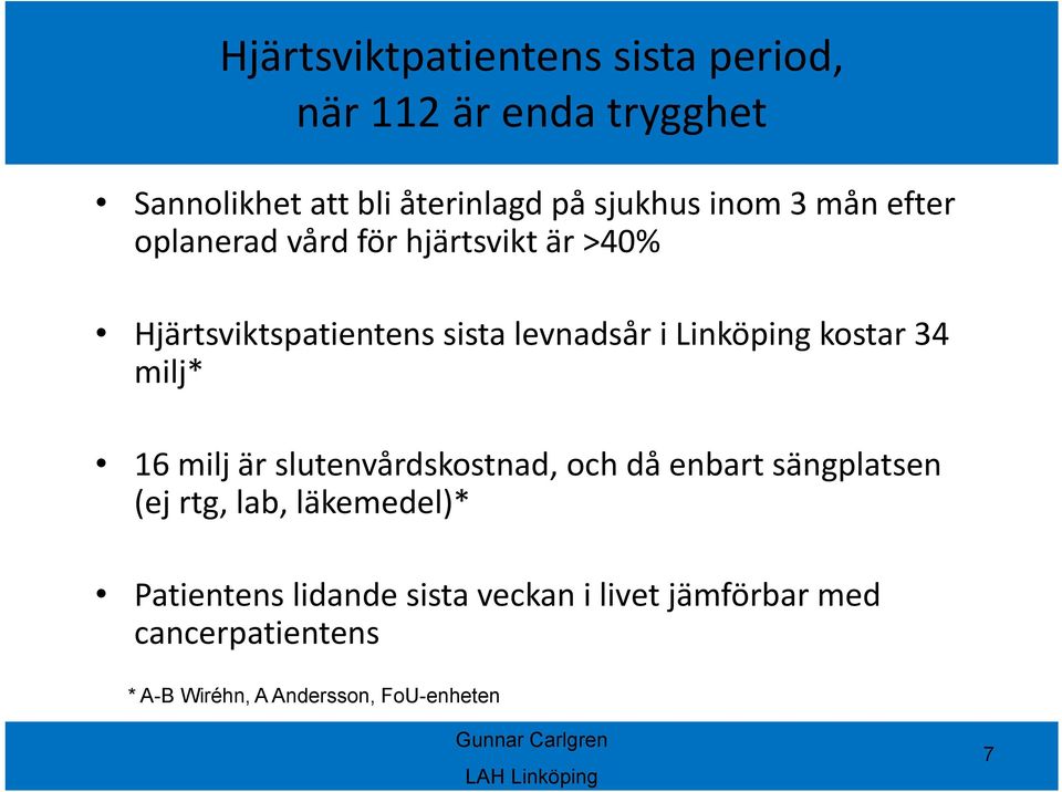 milj* 16 milj är slutenvårdskostnad, och då enbart sängplatsen (ej rtg, lab, läkemedel)* Patientens lidande