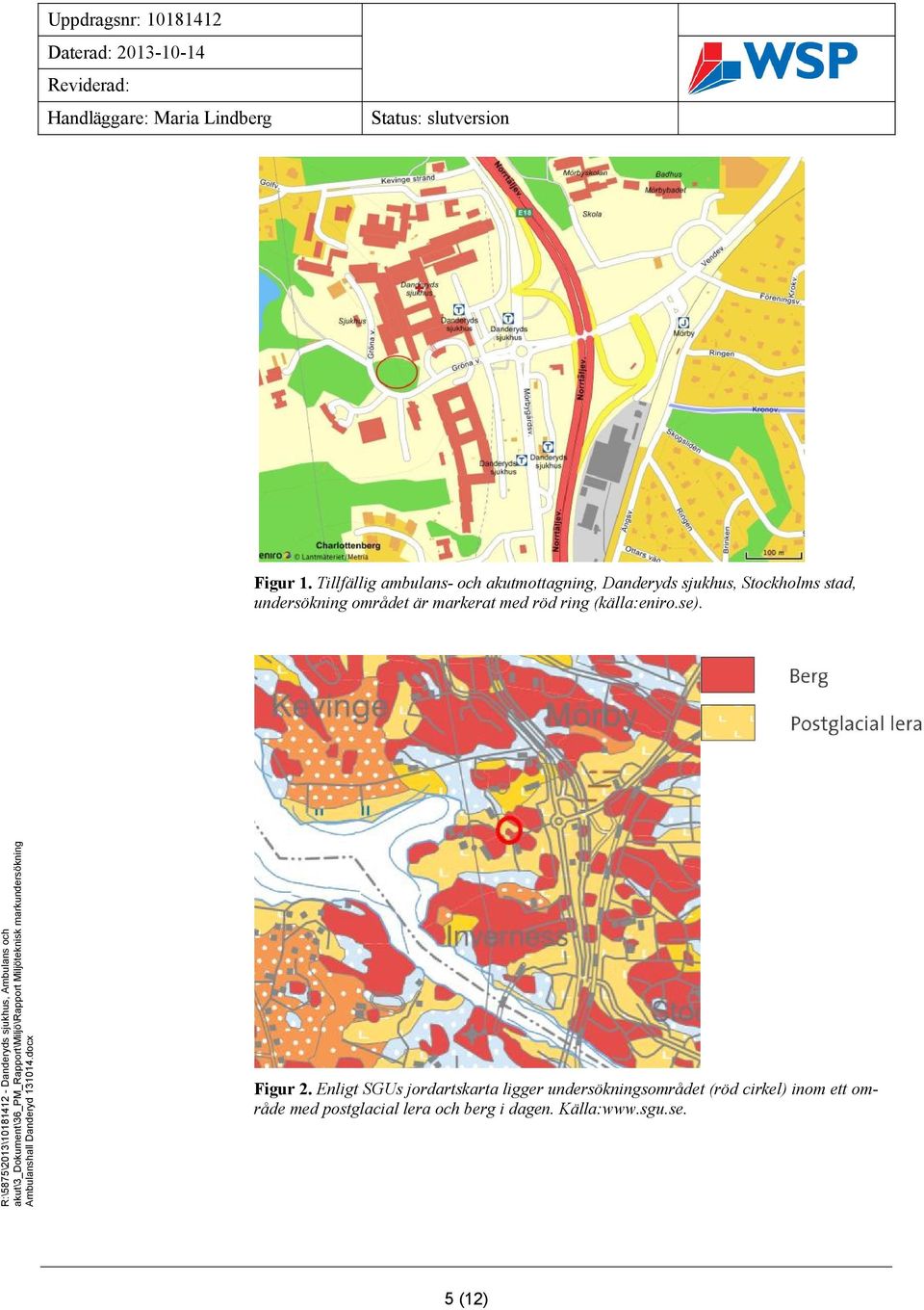 R:\5875\2013\10181412 - Danderyds sjukhus, Ambulans och akut\3_dokument\36_pm_rapport\miljö\rapport Miljöteknisk markundersökning Ambulanshall Danderyd