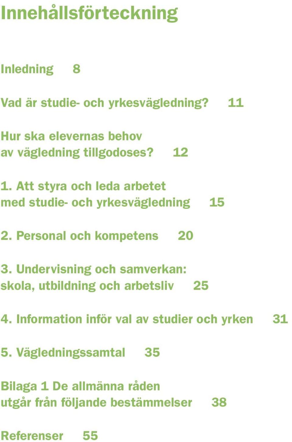 Att styra och leda arbetet med studie- och yrkesvägledning 15 2. Personal och kompetens 20 3.