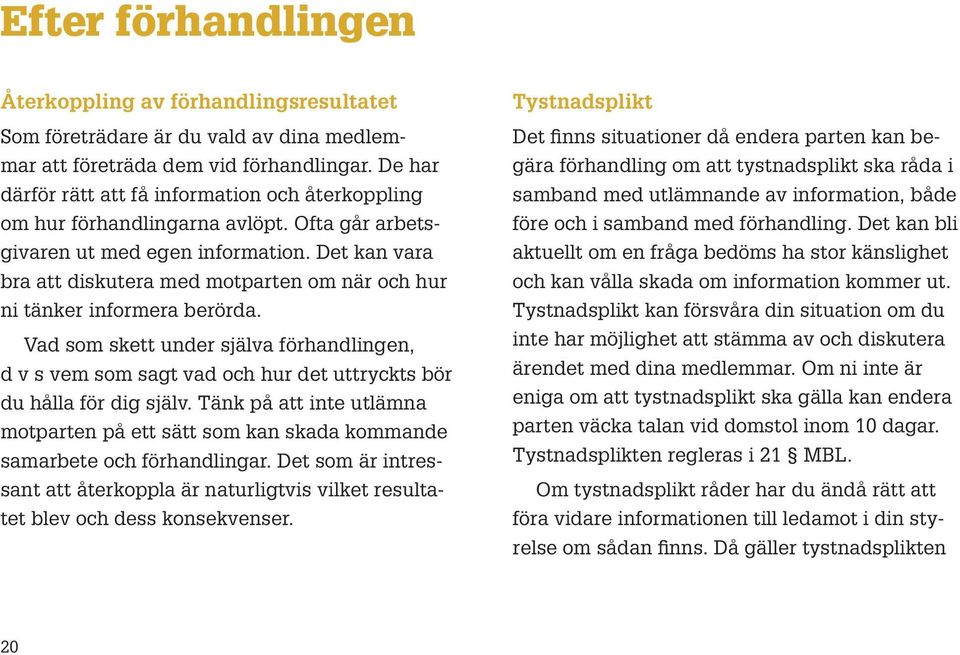 Det kan vara bra att diskutera med motparten om när och hur ni tänker informera berörda.