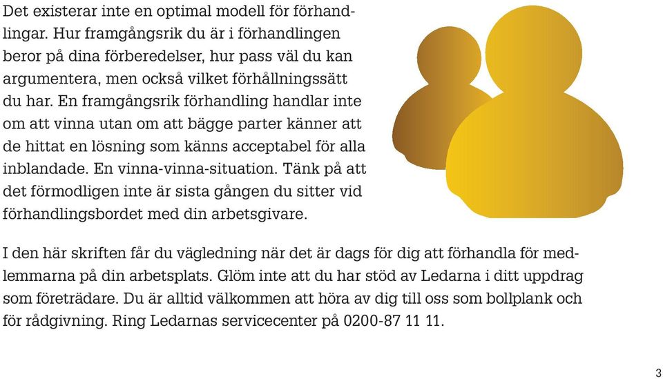 Tänk på att det förmodligen inte är sista gången du sitter vid förhandlingsbordet med din arbetsgivare.