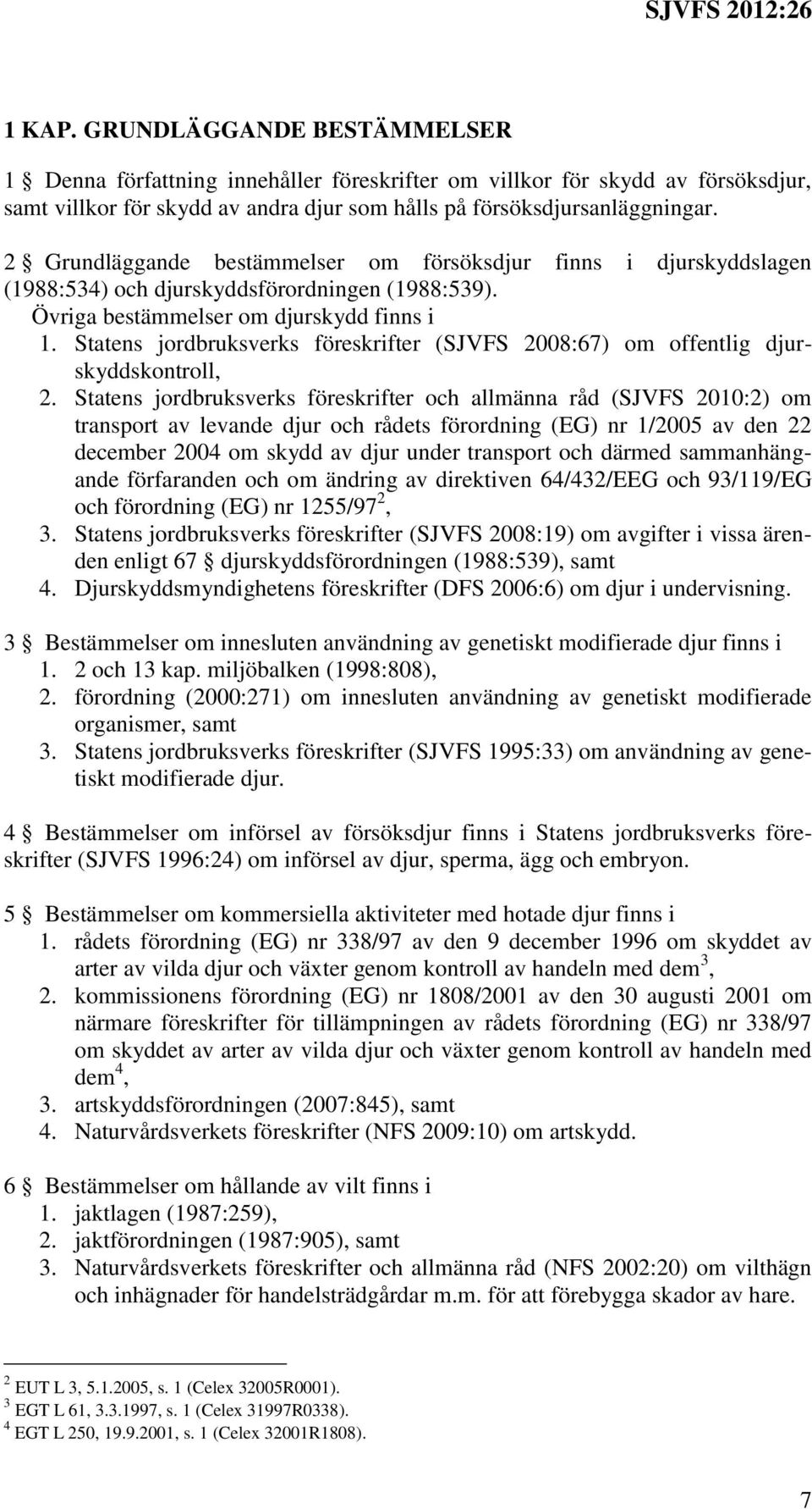 Statens jordbruksverks föreskrifter (SJVFS 2008:67) om offentlig djurskyddskontroll, 2.