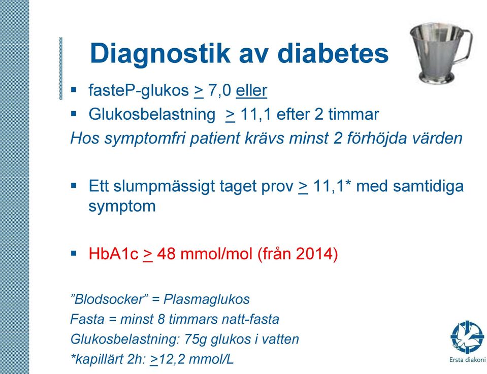 med samtidiga symptom HbA1c > 48 mmol/mol (från 2014) Blodsocker = Plasmaglukos Fasta =