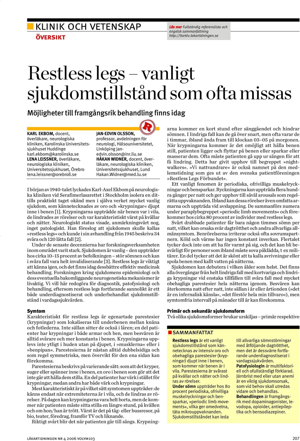 Huddinge karl.ekbom@karolinska.se LENA LEISSNER, överläkare, neurologiska kliniken, Universitetssjukhuset, Örebro lena.leissner@orebroll.