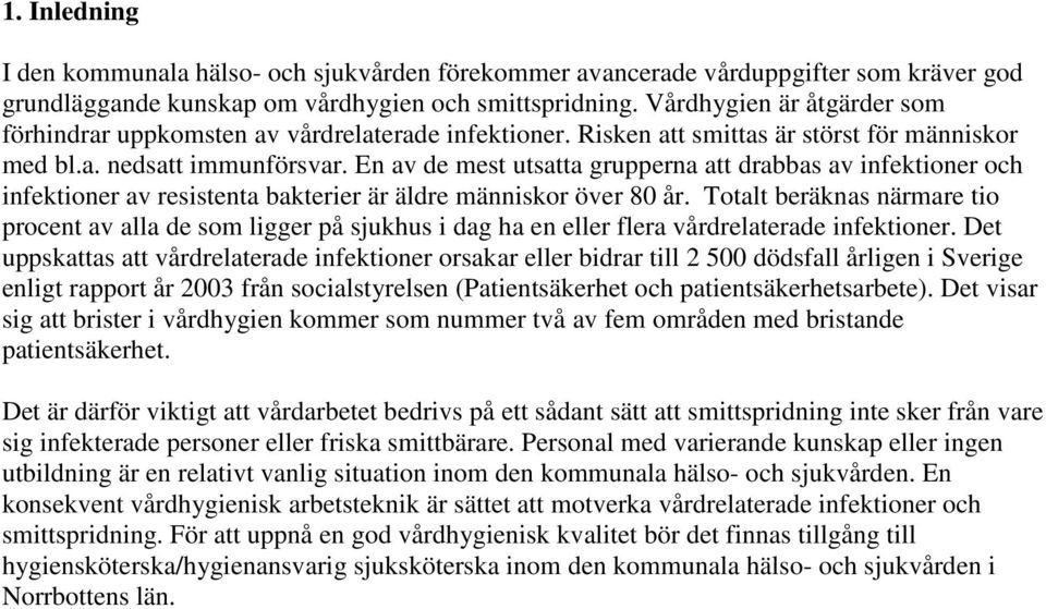 En av de mest utsatta grupperna att drabbas av infektioner och infektioner av resistenta bakterier är äldre människor över 80 år.