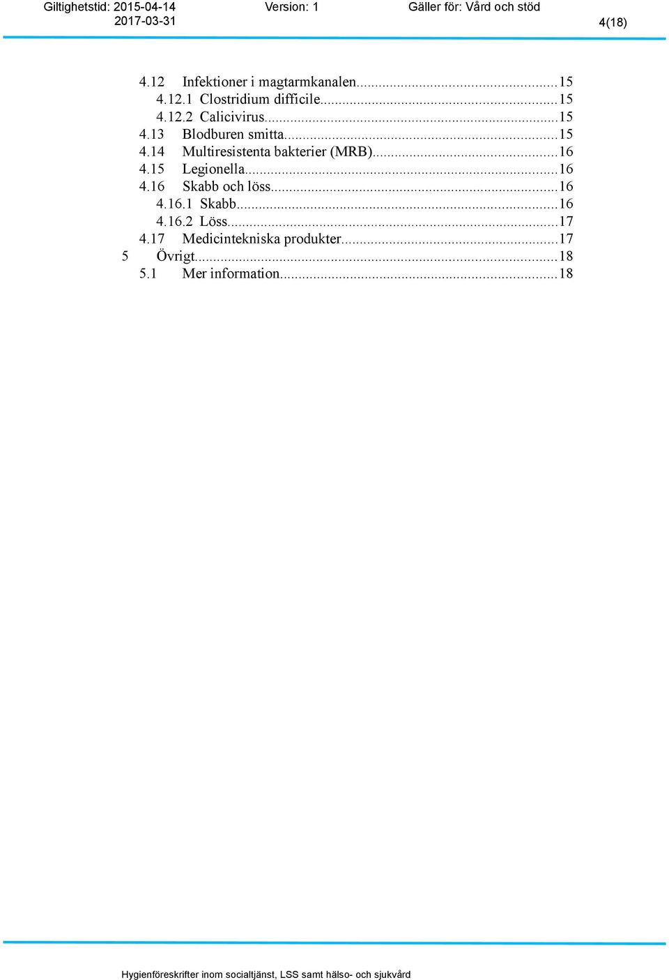 15 Legionella...16 4.16 Skabb och löss...16 4.16.1 Skabb...16 4.16.2 Löss...17 4.