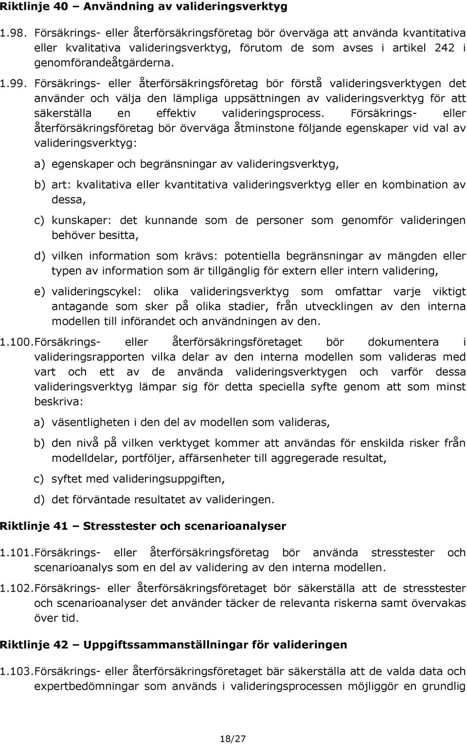 Försäkrings- eller återförsäkringsföretag bör förstå valideringsverktygen det använder och välja den lämpliga uppsättningen av valideringsverktyg för att säkerställa en effektiv valideringsprocess.