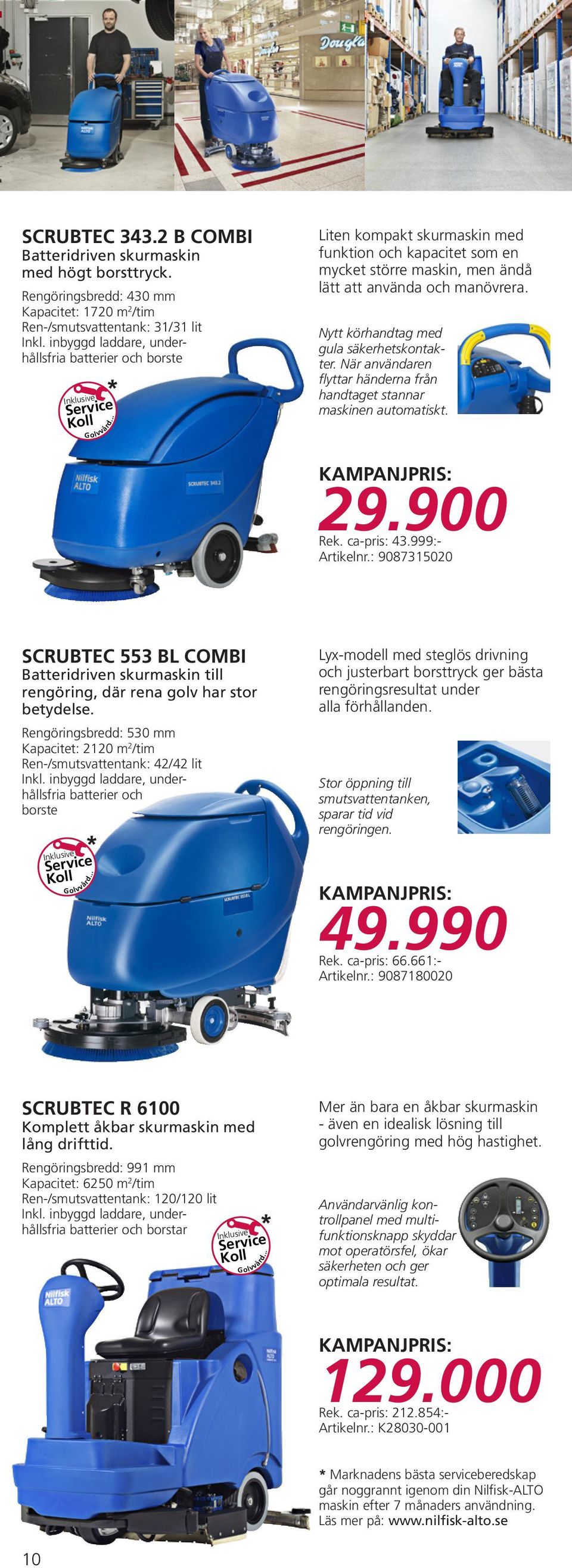 Nytt körhandtag med gula säkerhetskontakter. När användaren flyttar händerna från handtaget stannar maskinen automatiskt. 29.900 Rek. ca-pris: 43.999:- Artikelnr.