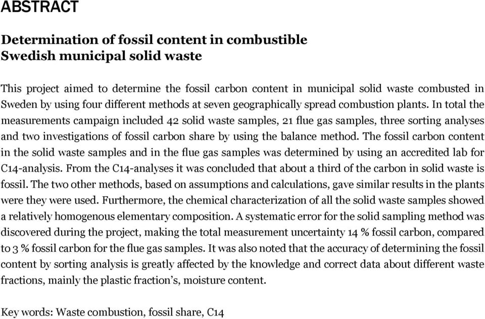 In total the measurements campaign included 42 solid waste samples, 21 flue gas samples, three sorting analyses and two investigations of fossil carbon share by using the balance method.