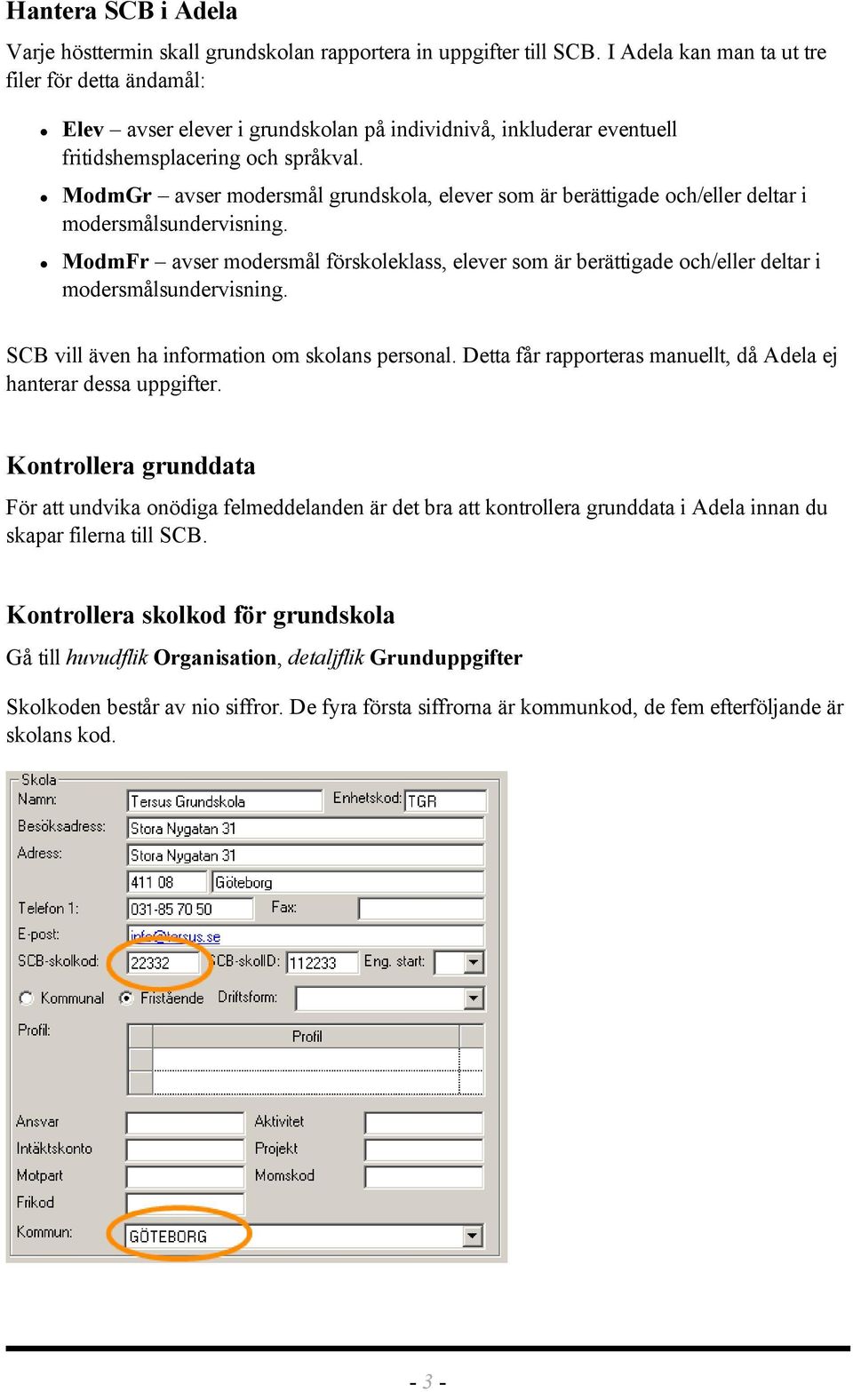 ModmGr avser modersmål grundskola, elever som är berättigade och/eller deltar i modersmålsundervisning.