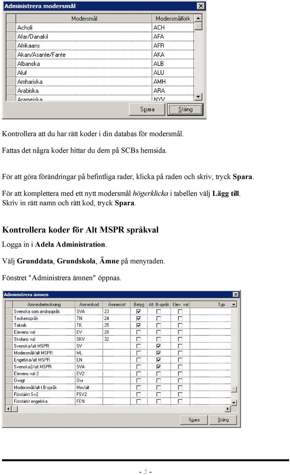 För att komplettera med ett nytt modersmål högerklicka i tabellen välj Lägg till.