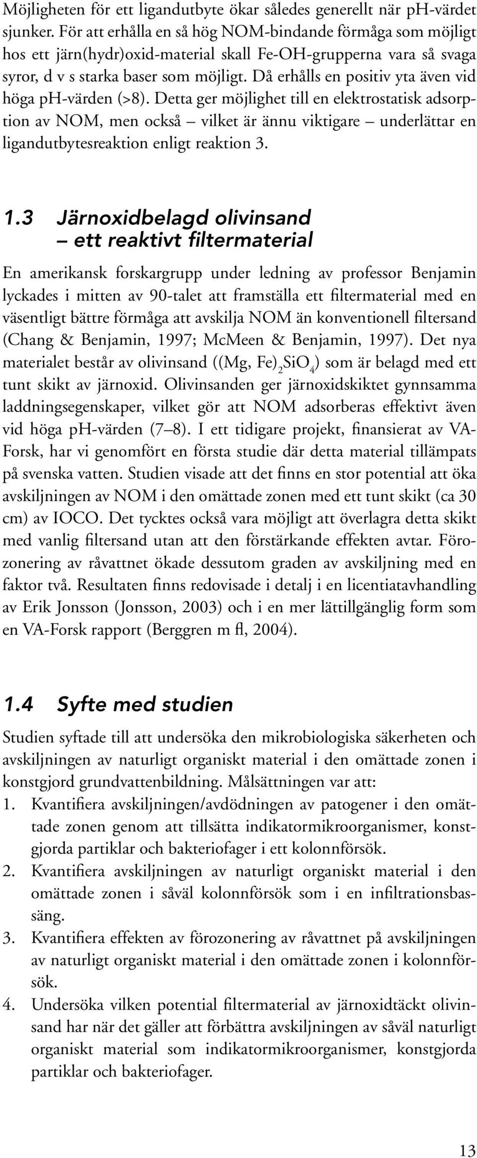 Då erhålls en positiv yta även vid höga ph-värden (>8).
