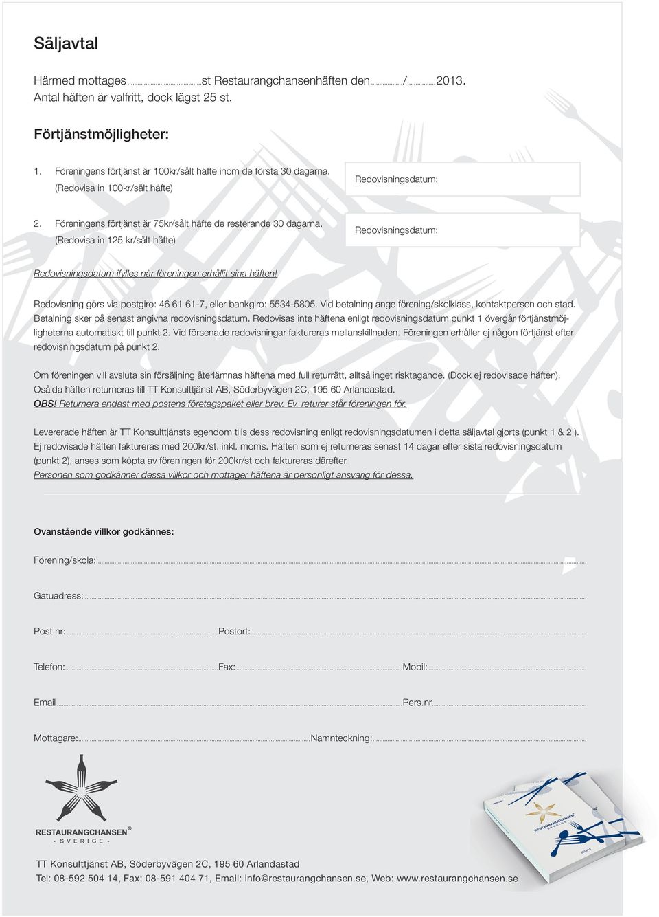 (Redovisa in 125 kr/sålt häfte) Redovisningsdatum: Redovisningsdatum ifylles när föreningen erhållit sina häften! Redovisning görs via postgiro: 46 61 61-7, eller bankgiro: 5534-5805.