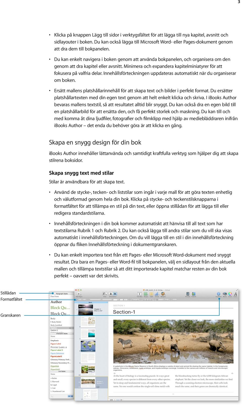 Du kan enkelt navigera i boken genom att använda bokpanelen, och organisera om den genom att dra kapitel eller avsnitt. Minimera och expandera kapitelminiatyrer för att fokusera på valfria delar.