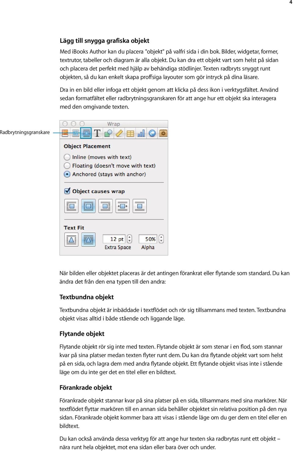 Texten radbryts snyggt runt objekten, så du kan enkelt skapa proffsiga layouter som gör intryck på dina läsare. Dra in en bild eller infoga ett objekt genom att klicka på dess ikon i verktygsfältet.