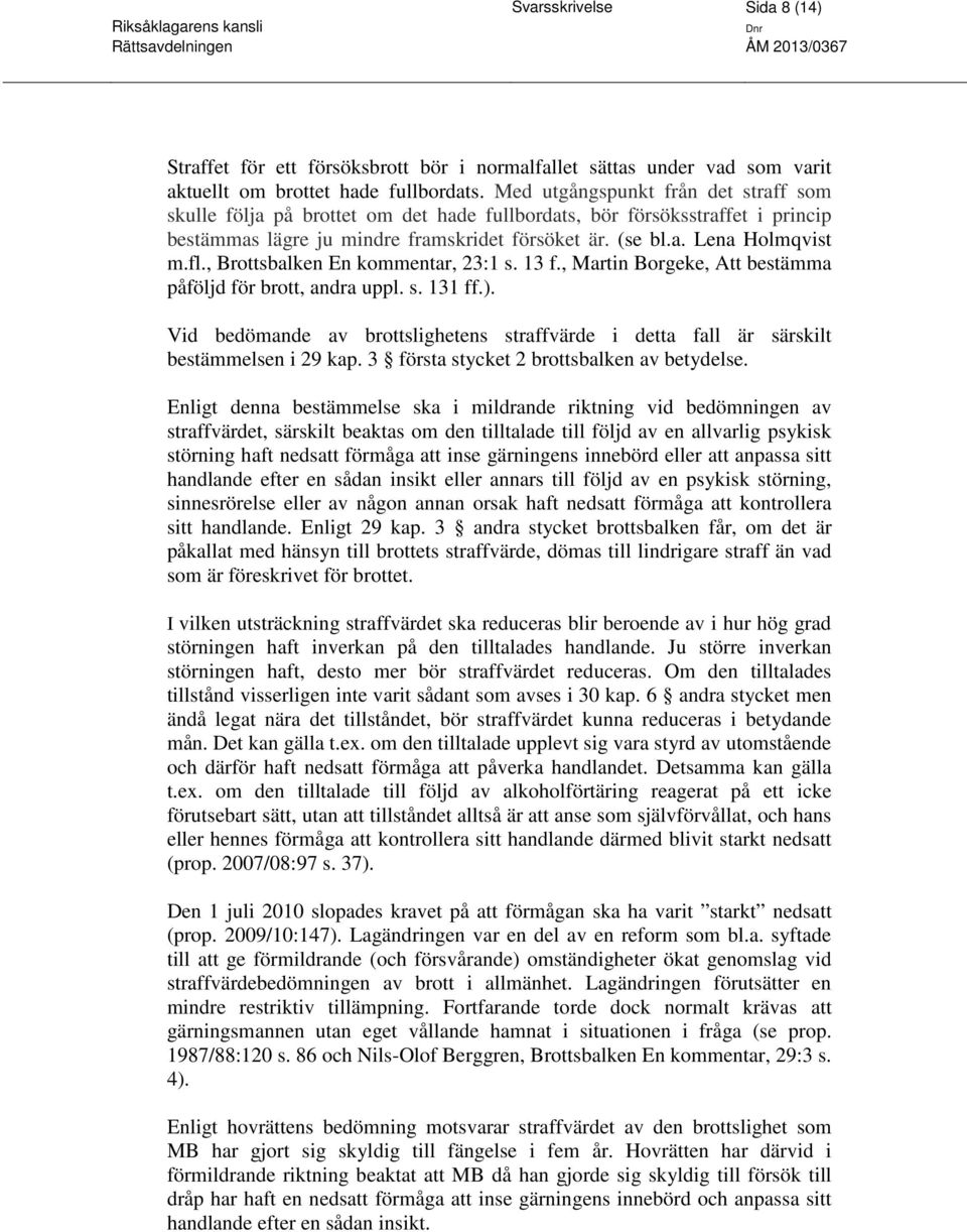, Brottsbalken En kommentar, 23:1 s. 13 f., Martin Borgeke, Att bestämma påföljd för brott, andra uppl. s. 131 ff.).