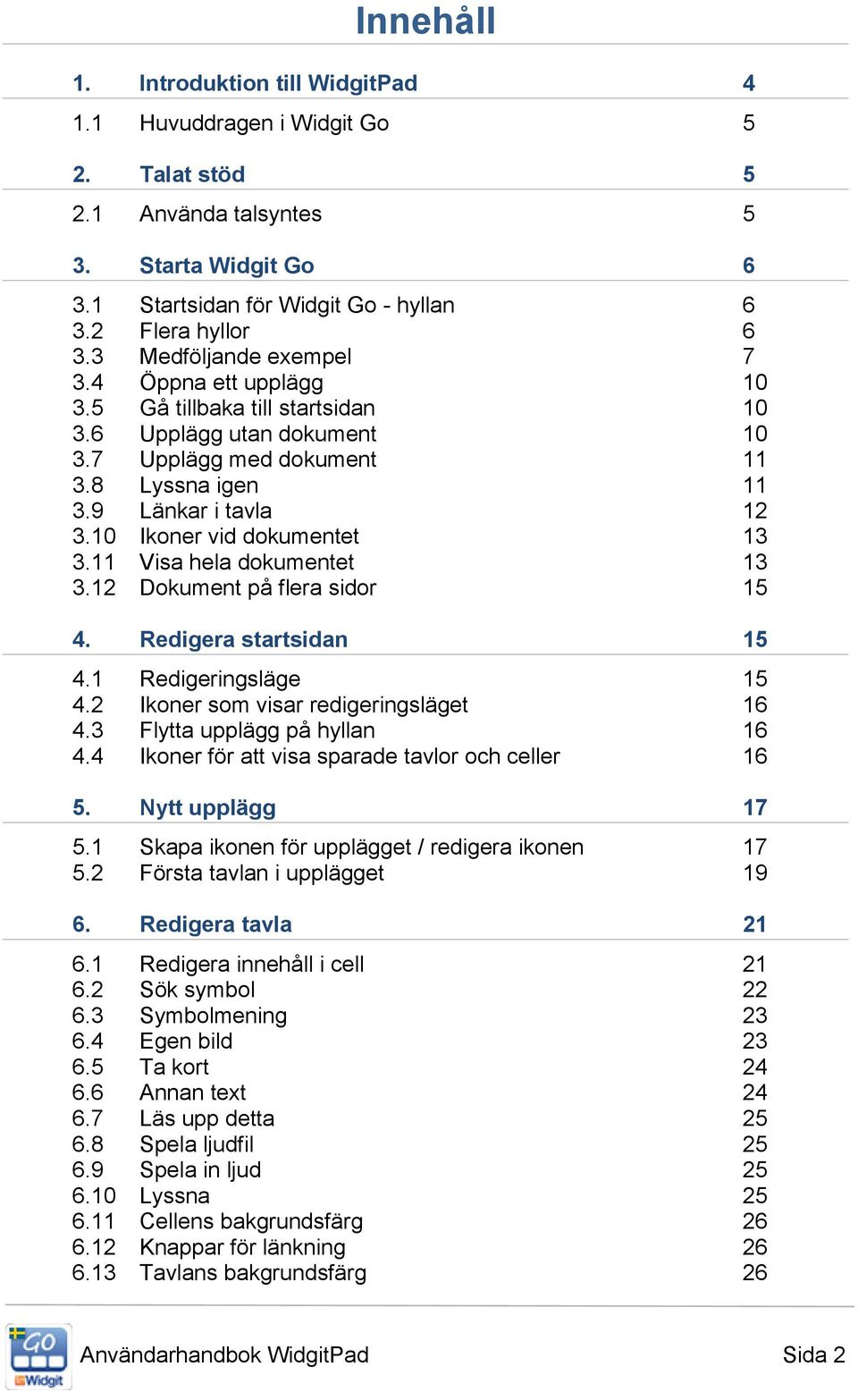 10 Ikoner vid dokumentet 13 3.11 Visa hela dokumentet 13 3.12 Dokument på flera sidor 15 4. Redigera startsidan 15 4.1 Redigeringsläge 15 4.2 Ikoner som visar redigeringsläget 16 4.