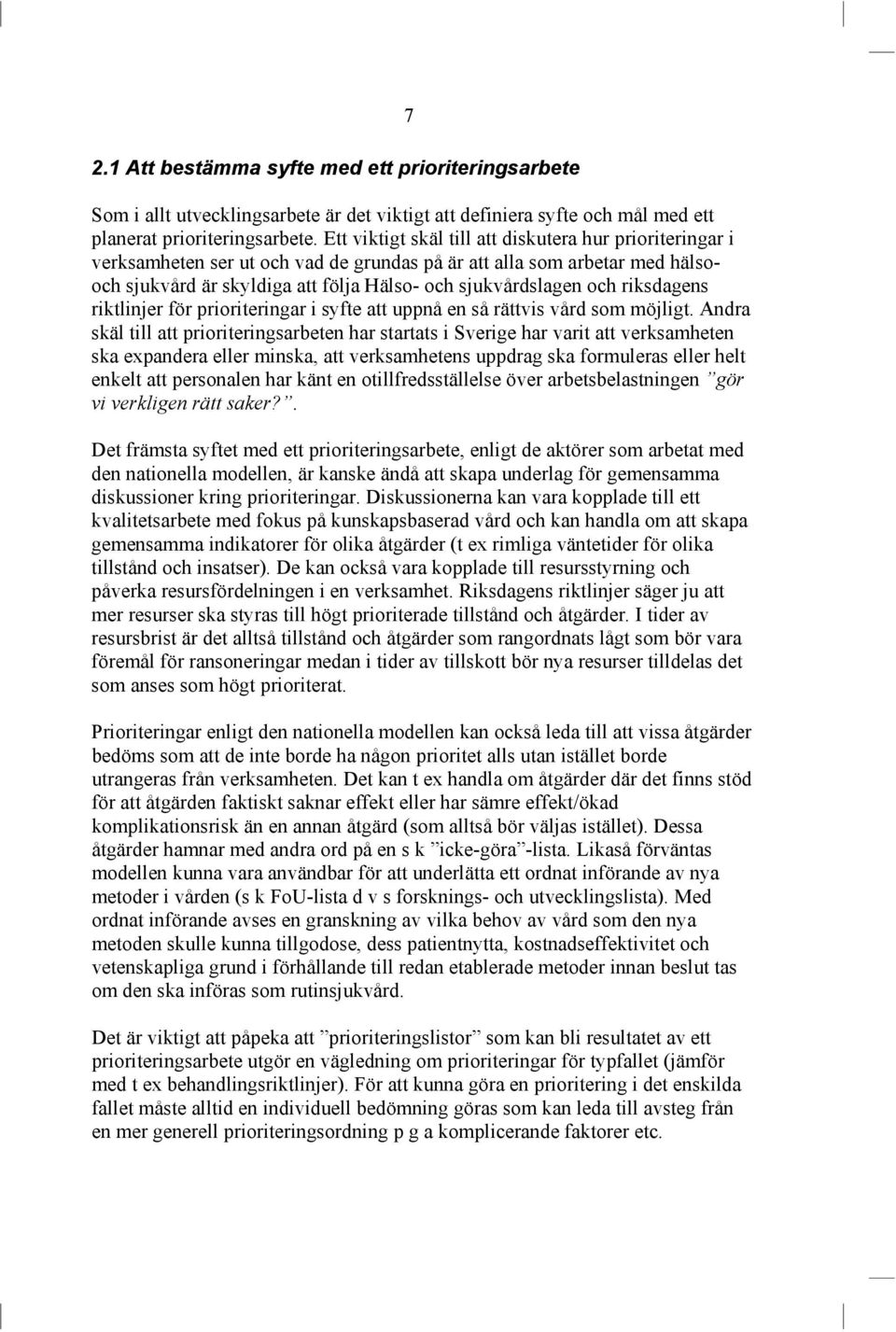 riksdagens riktlinjer för prioriteringar i syfte att uppnå en så rättvis vård som möjligt.