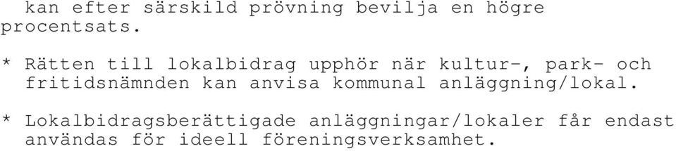 fritidsnämnden kan anvisa kommunal anläggning/lokal.