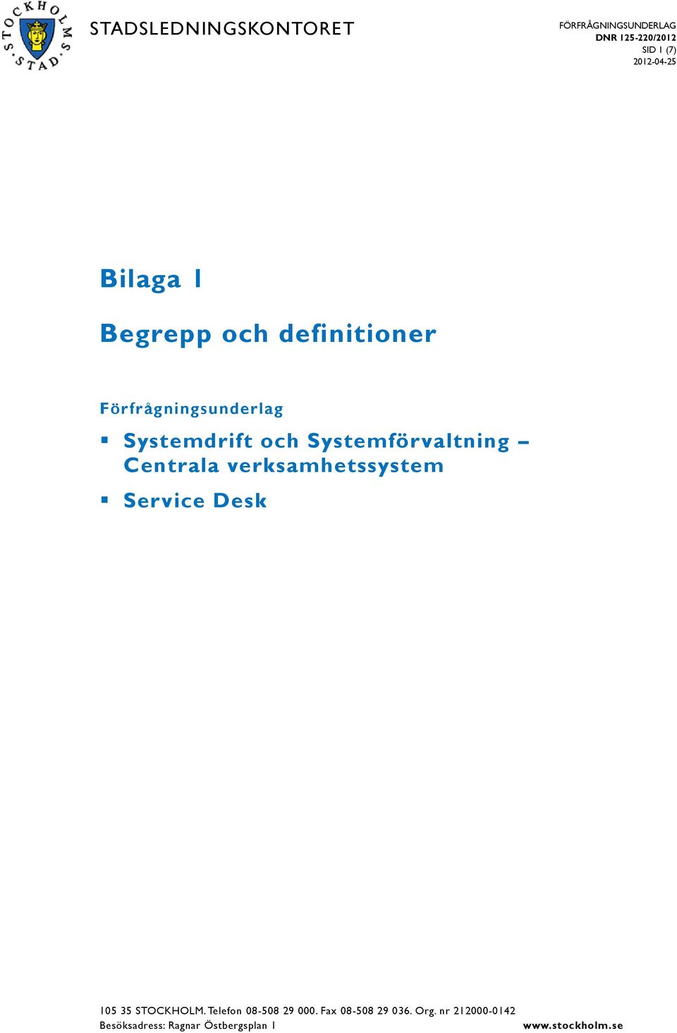 Service Desk 105 35 STOCKHOLM. Telefon 08-508 29 000.