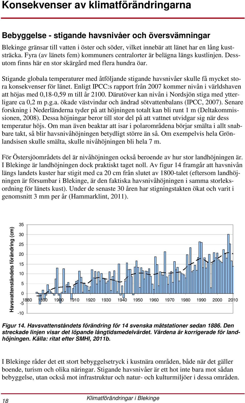 Stigande globala temperaturer med åtföljande stigande havsnivåer skulle få mycket stora konsekvenser för länet.