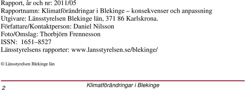 Författare/Kontaktperson: Daniel Nilsson Foto/Omslag: Thorbjörn Frennesson
