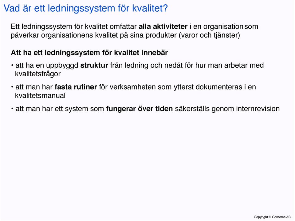 produkter (varor och tjänster)! Att ha ett ledningssystem för kvalitet innebär!