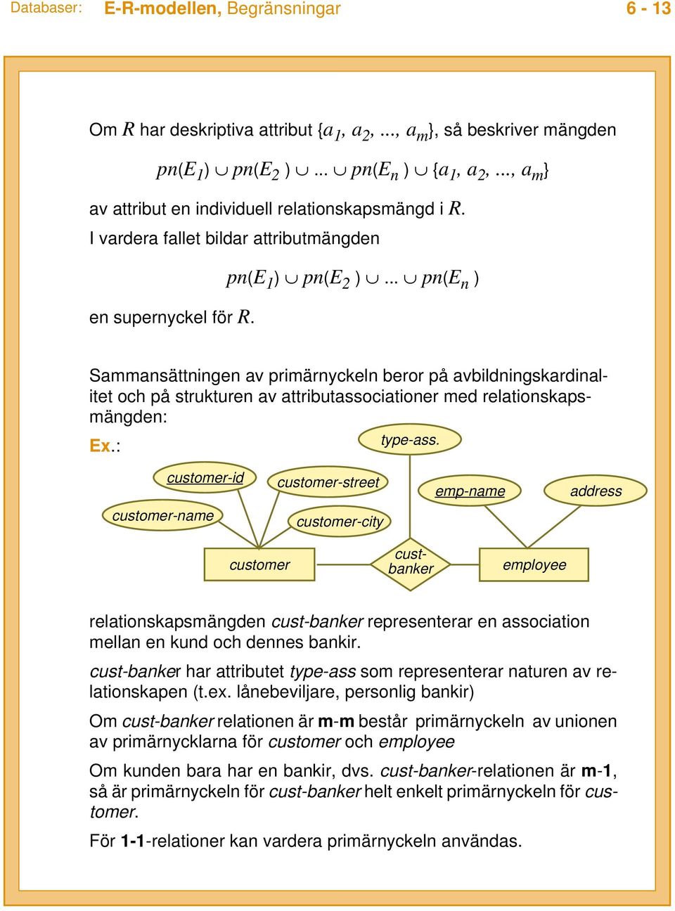 Sammansättningen av primärnyckeln beror på avbildningskardinalitet och på strukturen av attributassociationer med relationskapsmängden: Ex.: type-ass.