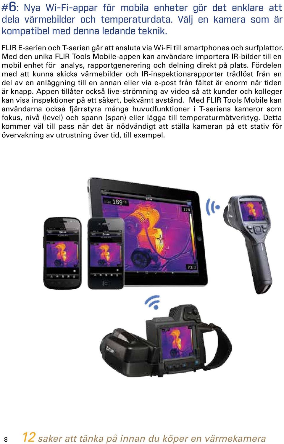 Med den unika FLIR Tools Mobile-appen kan användare importera IR-bilder till en mobil enhet för analys, rapportgenerering och delning direkt på plats.