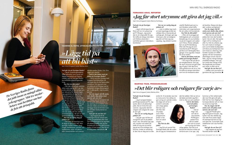 Atig gö jg itvju, ll å dig jg ll å hitt jg y upplg. Jg btt yckt YASMINE EL RAFIE, UTVECKLINGSREDAKTÖR»Lägg tid på tt bli bät«lik fi i d ägd R g i d v S På bb i öt t M hu dt j gupp. tt ä yk b jbb.