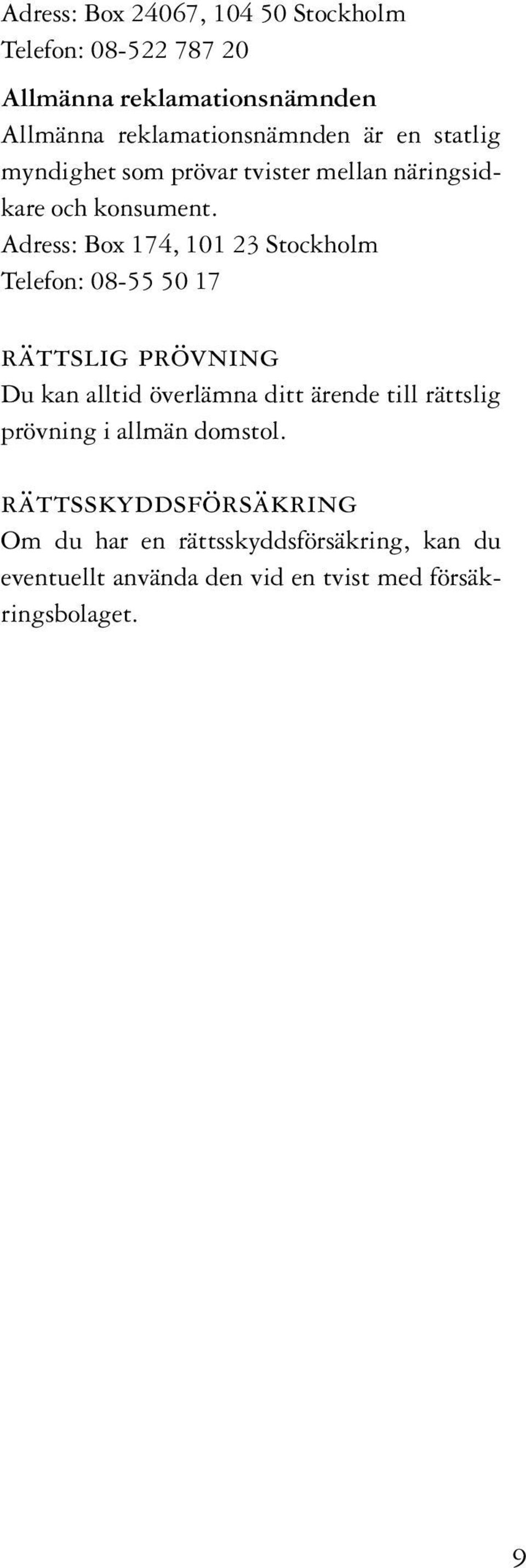 Adress: Box 174, 101 23 Stockholm Telefon: 08-55 50 17 rättslig prövning Du kan alltid överlämna ditt ärende till