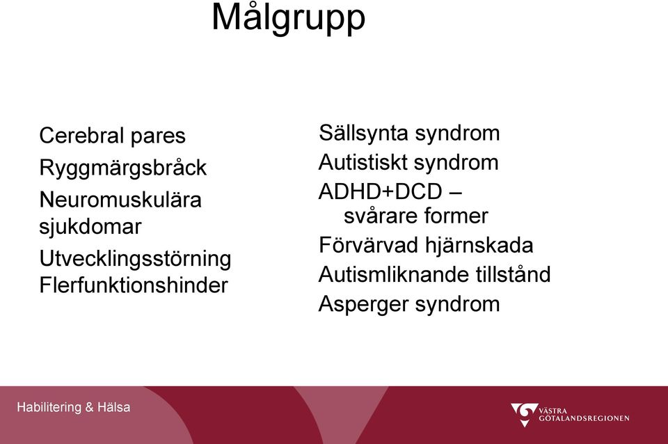 Sällsynta syndrom Autistiskt syndrom ADHD+DCD svårare