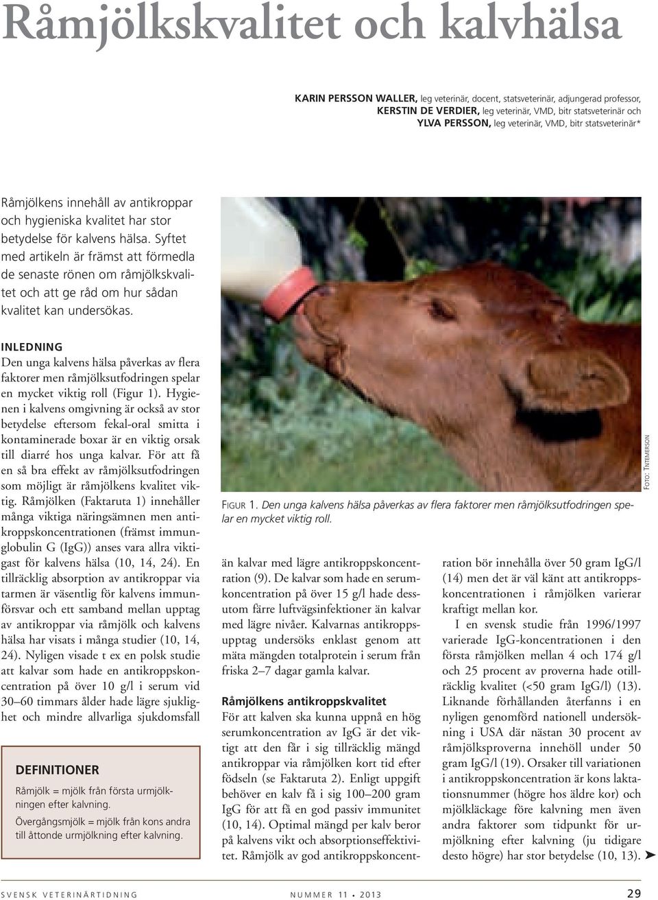 Syftet med artikeln är främst att förmedla de senaste rönen om råmjölkskvalitet och att ge råd om hur sådan kvalitet kan undersökas.