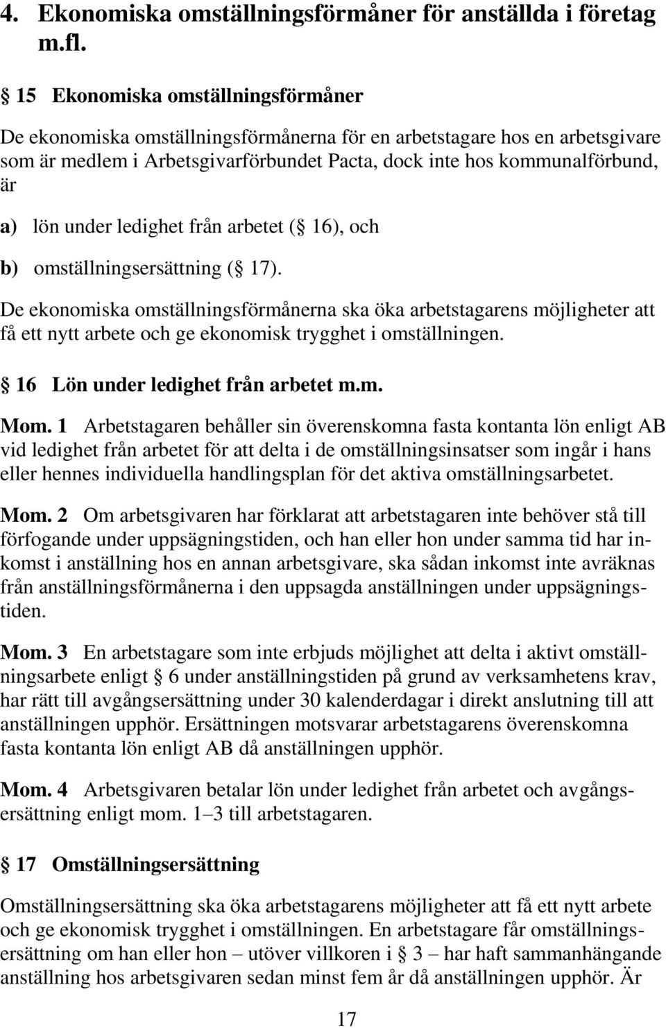 under ledighet från arbetet ( 16), och b) omställningsersättning ( 17).